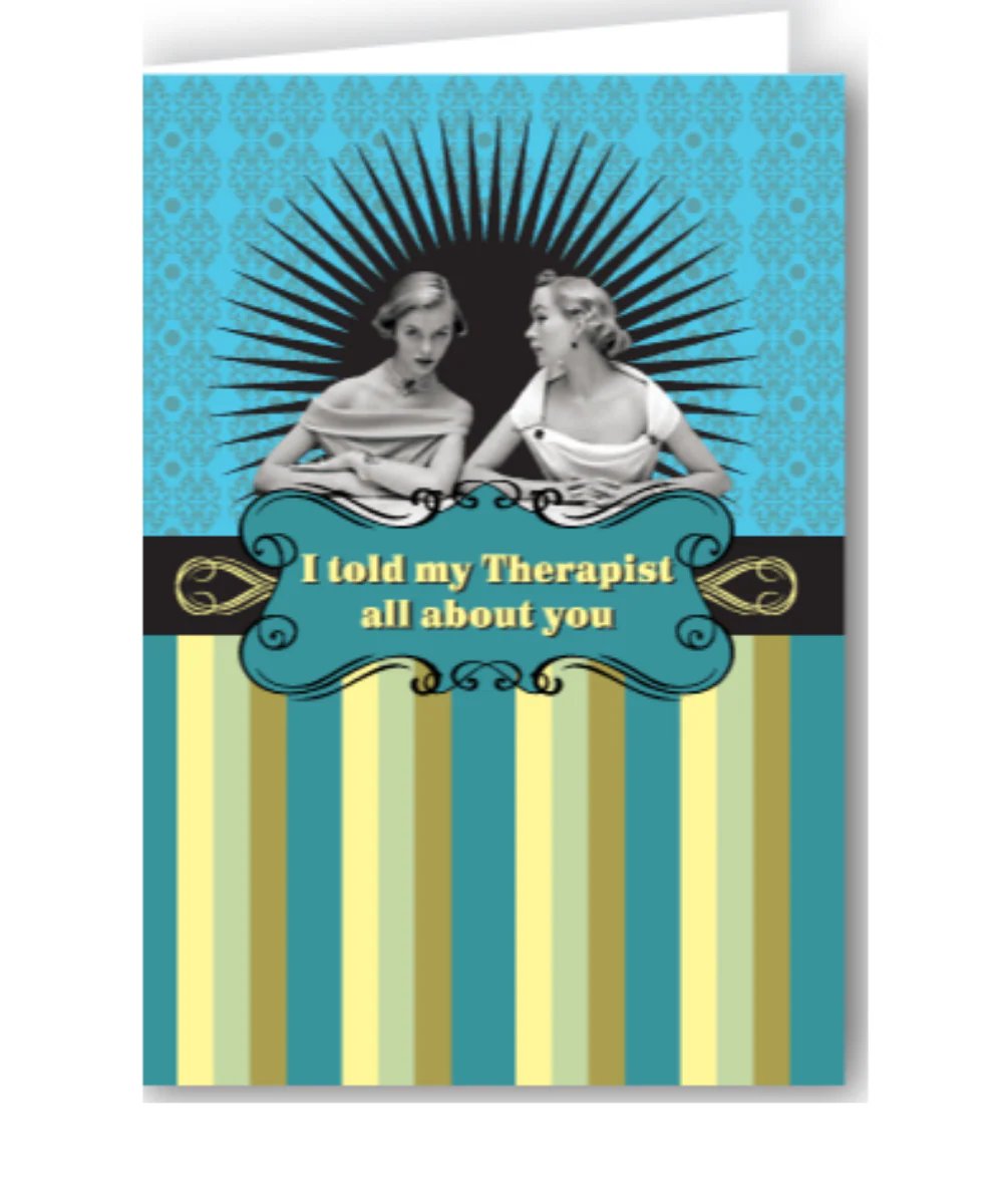 I Told My Therapist About You Greeting Card